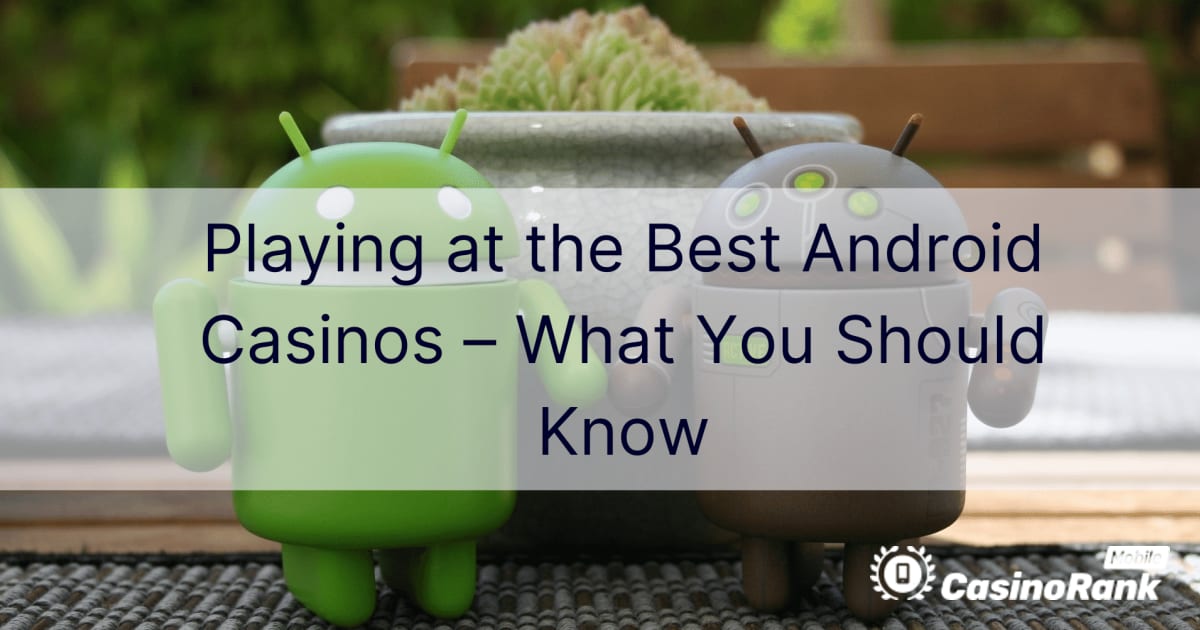 Spēlēšana labākajos Android kazino — kas jums jāzina