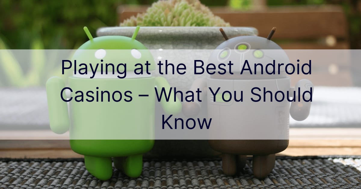 Spēlēšana labākajos Android kazino — kas jums jāzina