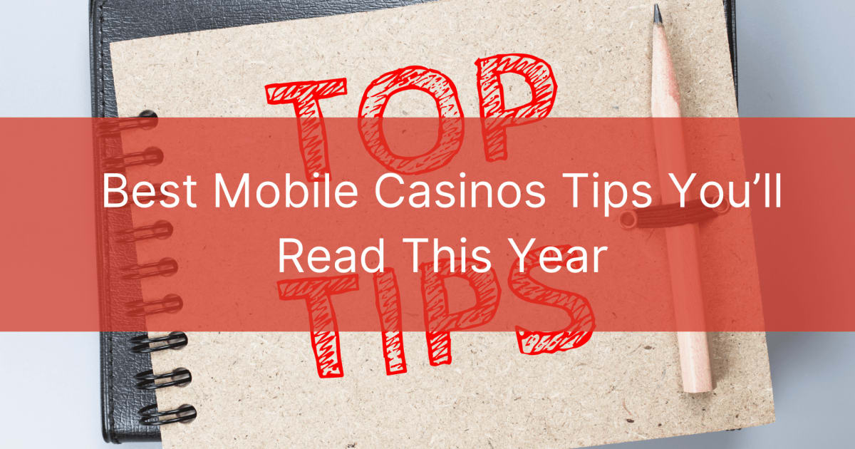 Labākie mobilo kazino padomi, ko izlasīsit šogad