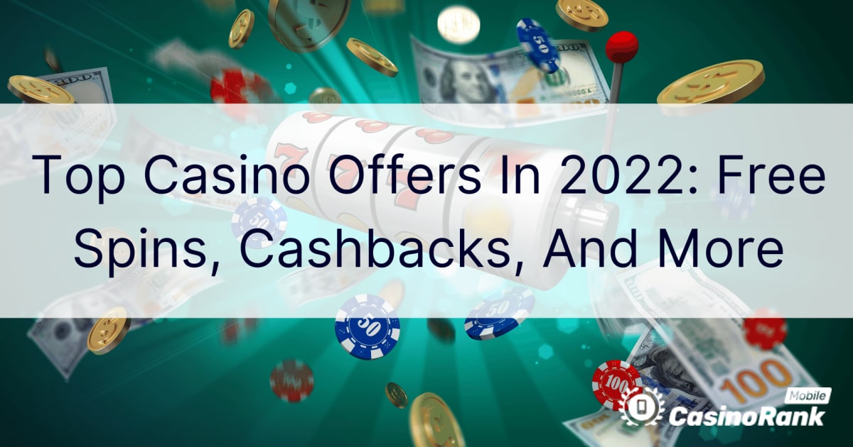 Populārākie kazino piedāvājumi 2022. gadā: bezmaksas griezieni, naudas atmaksa un daudz kas cits