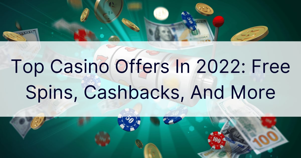 Populārākie kazino piedāvājumi 2022. gadā: bezmaksas griezieni, naudas atmaksa un daudz kas cits